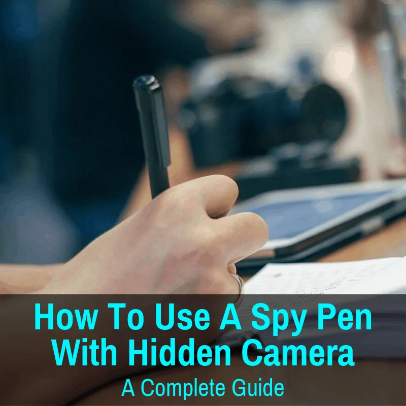 Using a spy pen with hidden camera