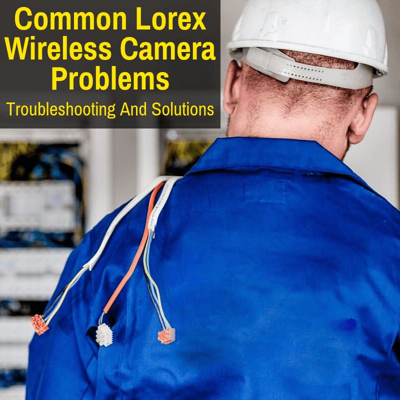 lorex wireless camera troubleshooting