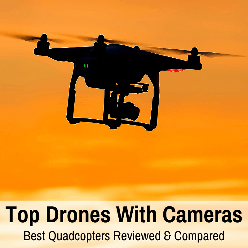 Top Drones With Cameras Best Quadcopters Reviewed Compared