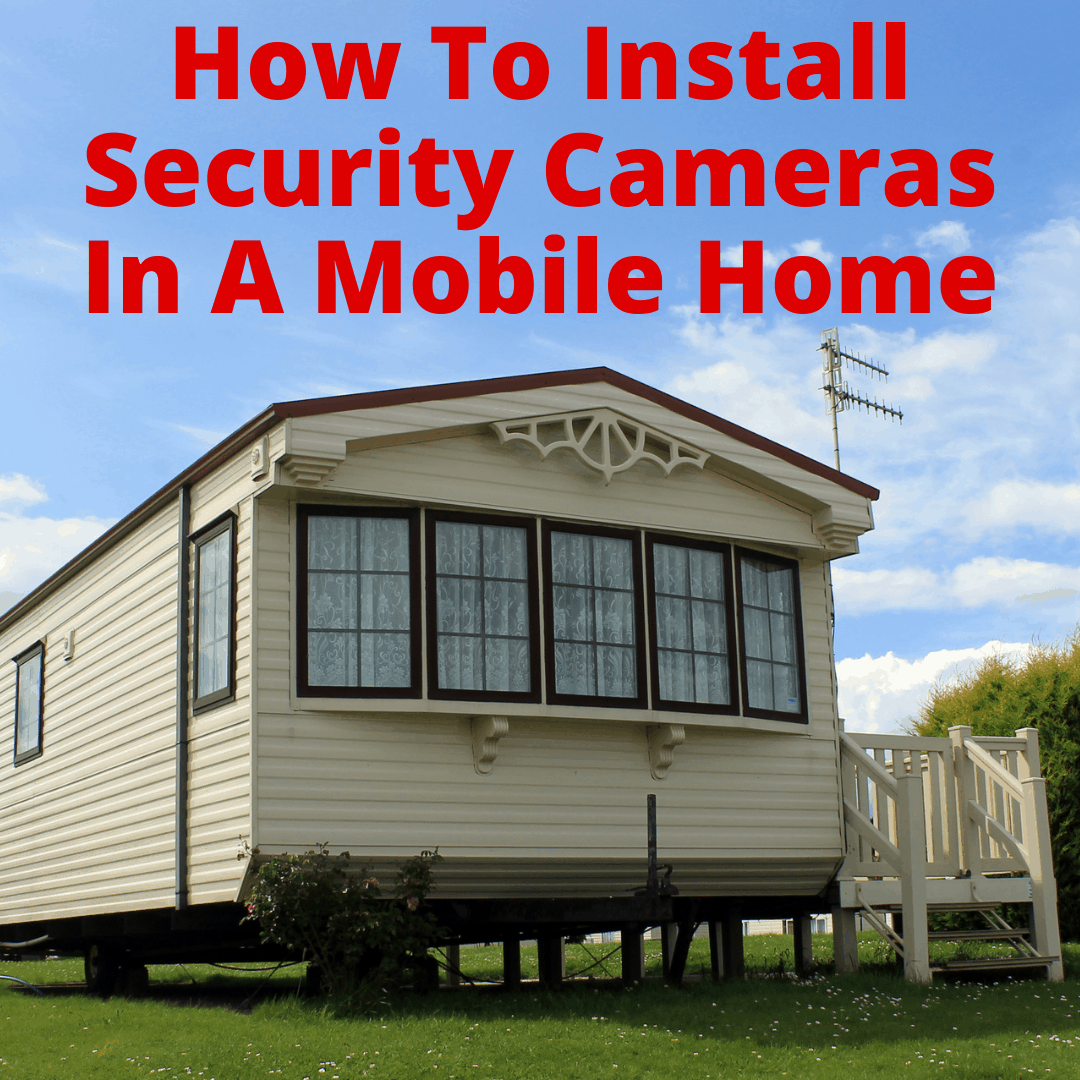 How To Install Security Cameras In A Mobile Home