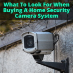 What To Look For When Buying A Home Security Camera System