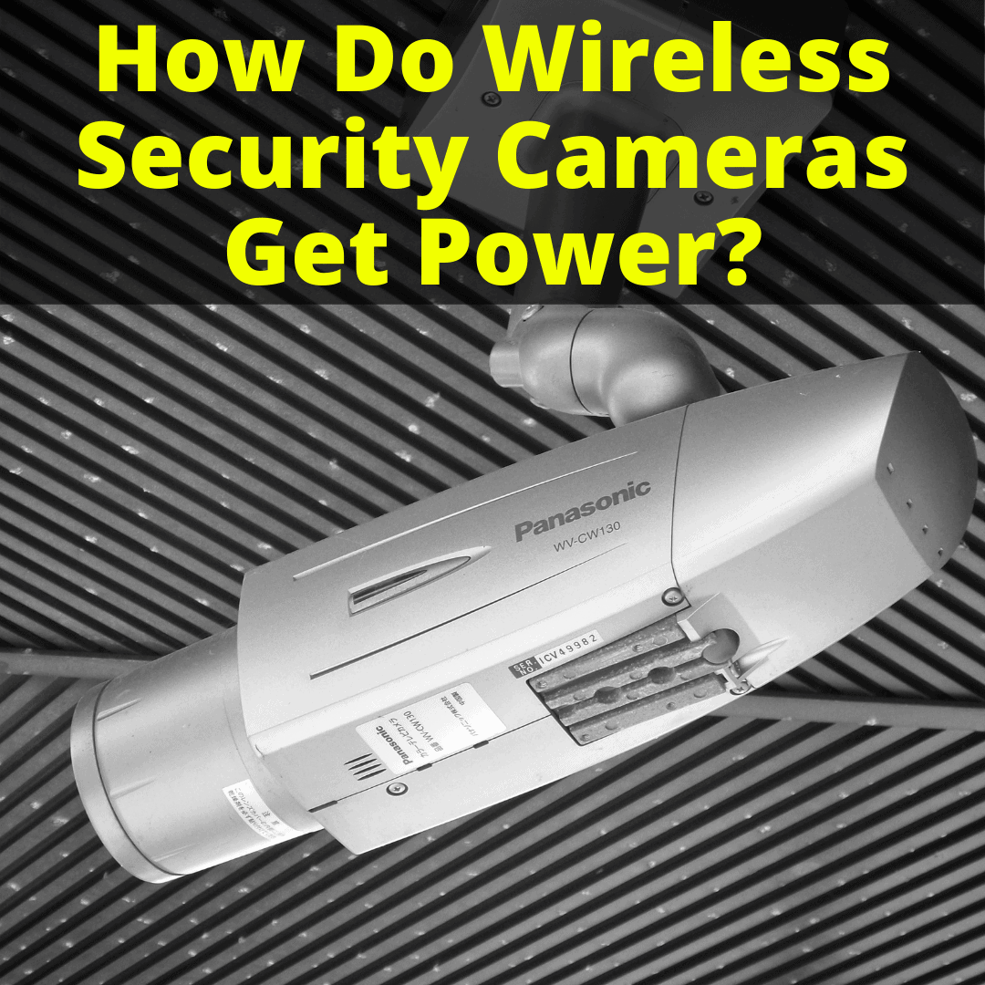 How Do Wireless Security Cameras Get Power