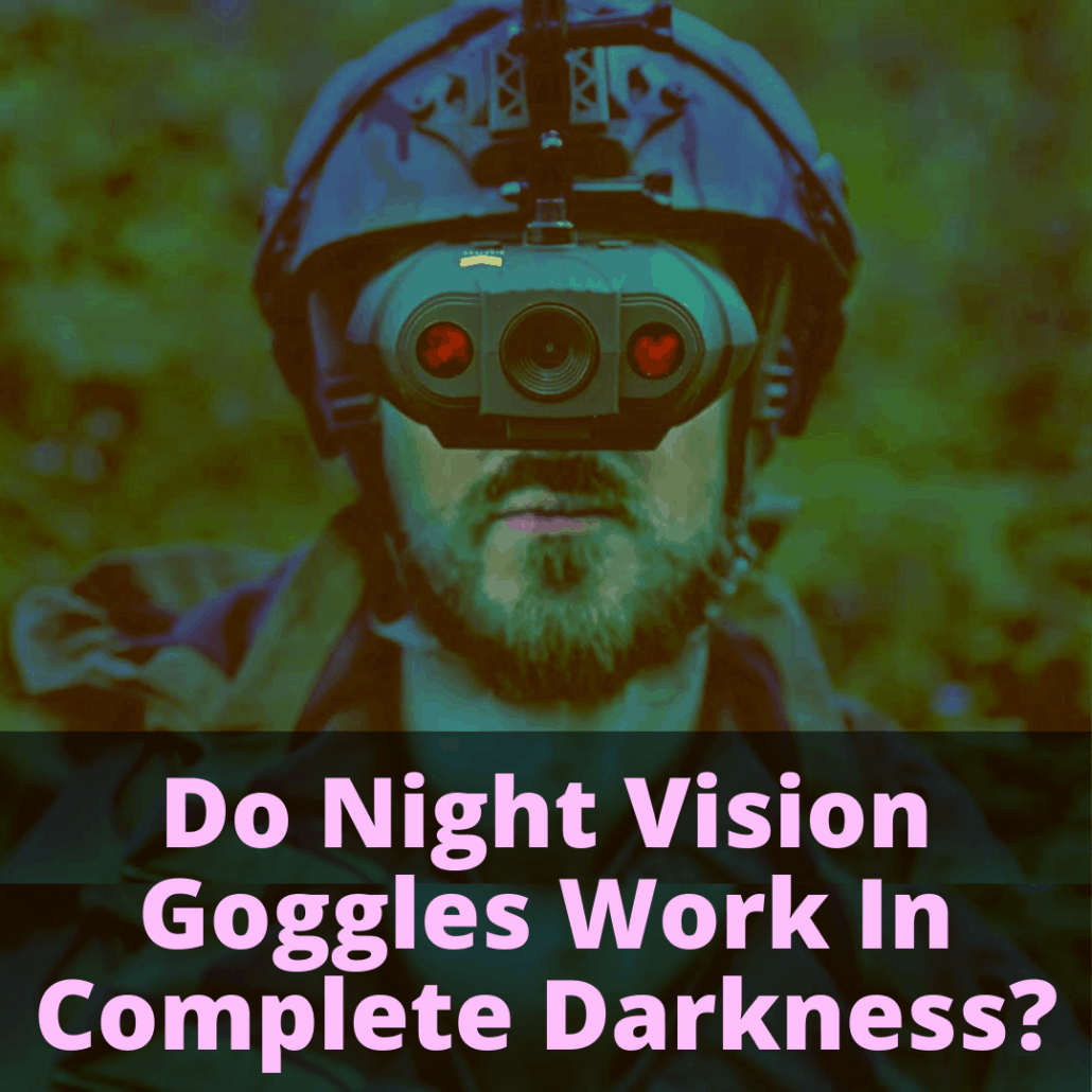 Do Night Vision Goggles Work In Complete Darkness?