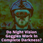 Do Night Vision Goggles Work In Complete Darkness