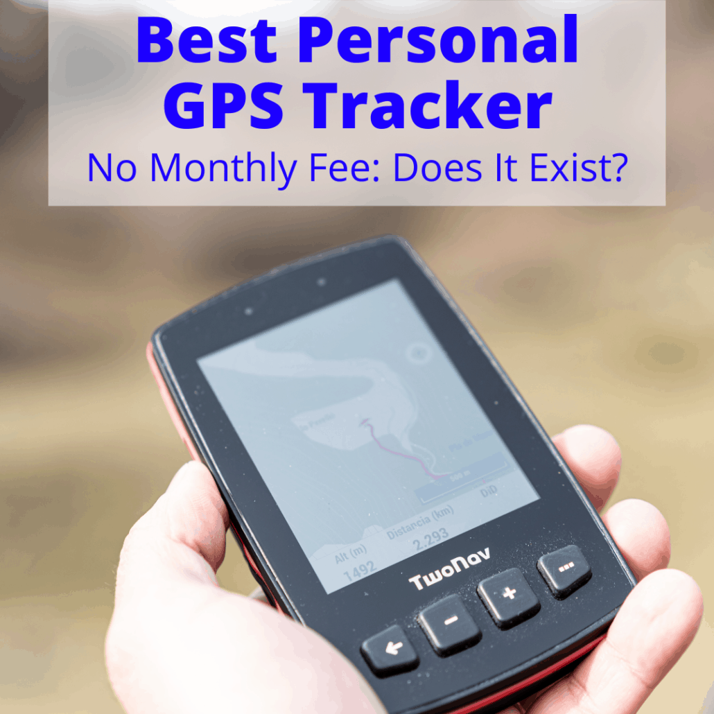 Best Personal GPS Tracker (No Monthly Fee Does It Exist?)
