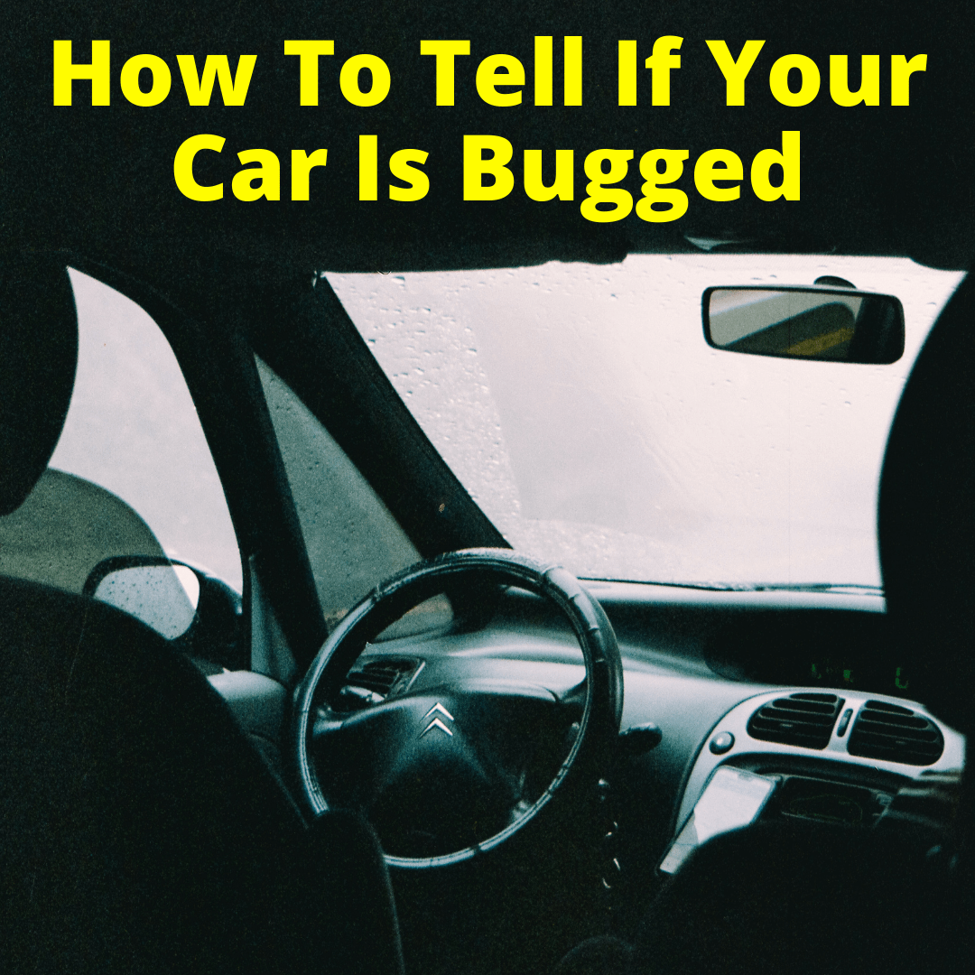 How To Tell If Your Car Is Bugged