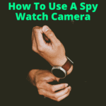 How To Use A Spy Watch Camera