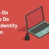 A Guide on What to Do If Your Identity Is Stolen
