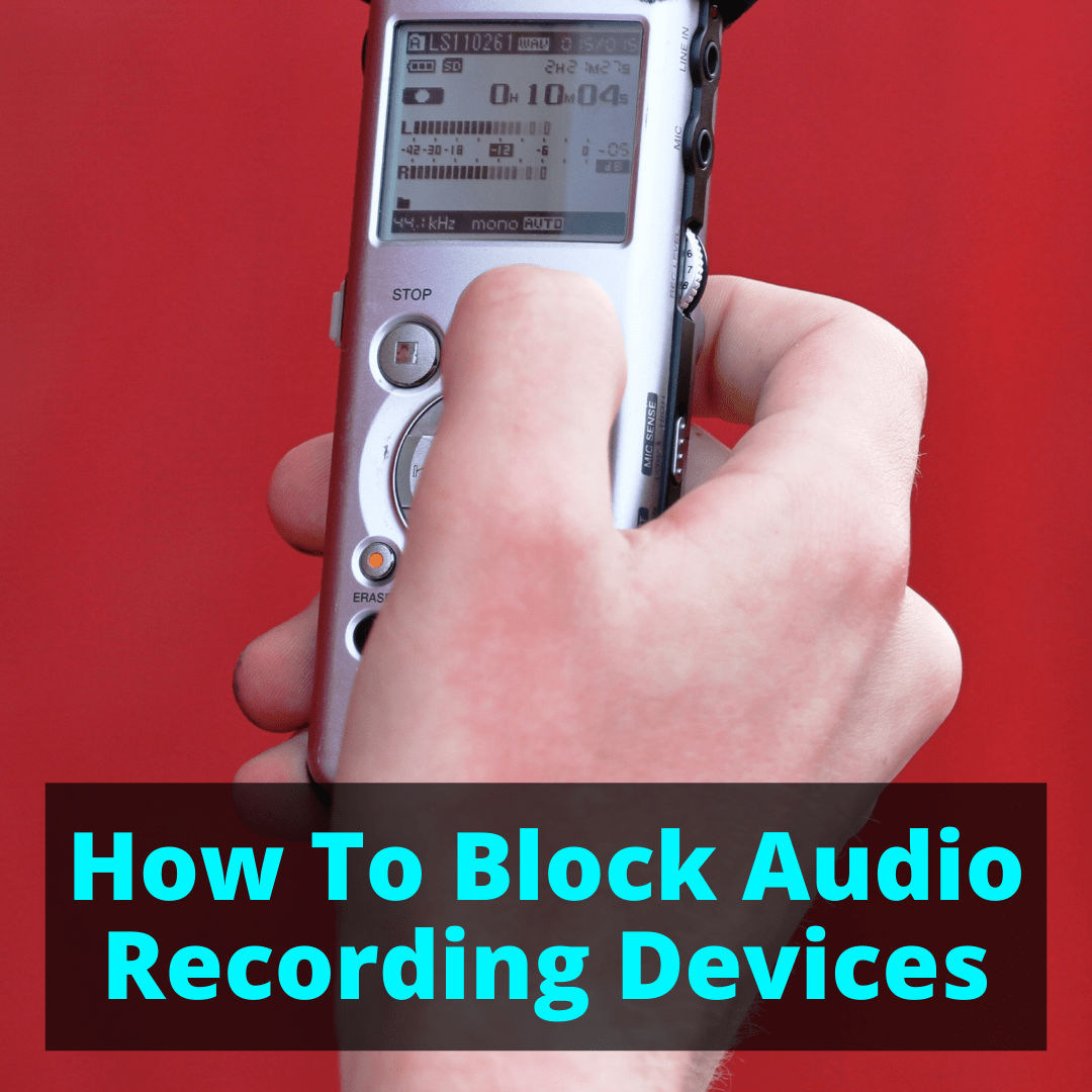 How To Block Audio Recording Devices